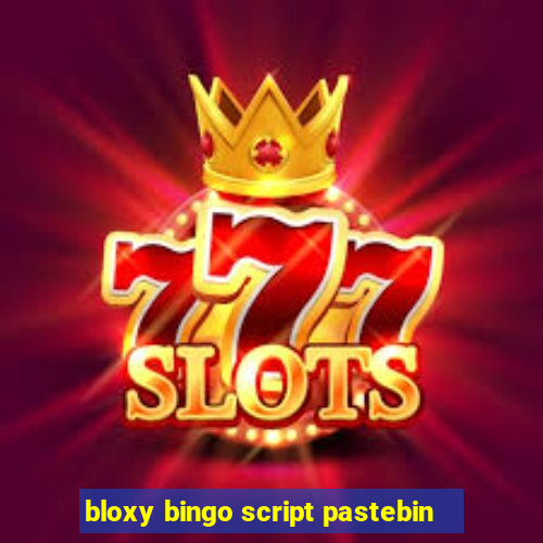 bloxy bingo script pastebin